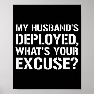 My husband's deployed what's your excuse military poster