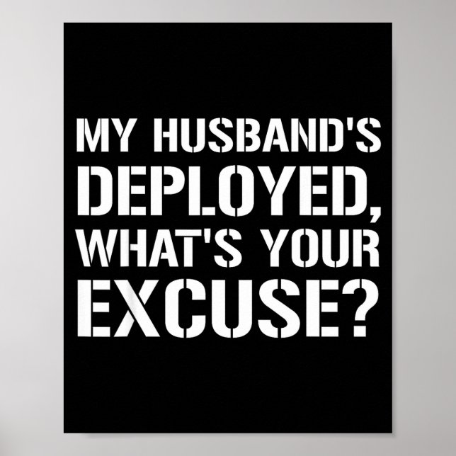 My husband's deployed what's your excuse military poster (Front)