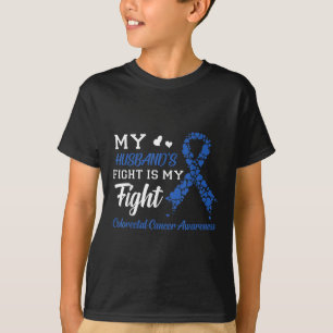 My Husbands Fight Is My Fight Colourectal Cancer A T-Shirt