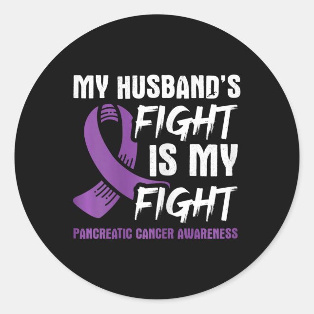 My Husband's Fight Is My Fight Pancreatic Cancer A Classic Round Sticker (Front)