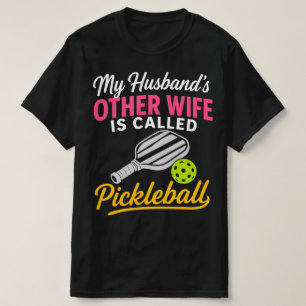 My Husband's Other Wife is Called Pickleball Funny T-Shirt