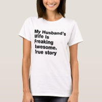 my husband's wife is freaking awesome