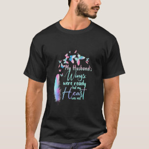 My Husband's Wings Were Ready but My Heart Was Not T-Shirt