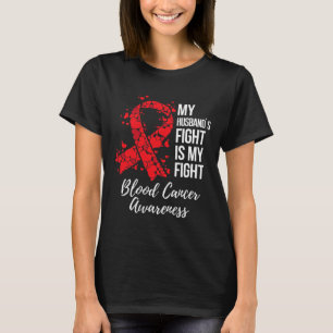My Husbynd’s Fight Is My Fight Blood Cancer Awaren T-Shirt