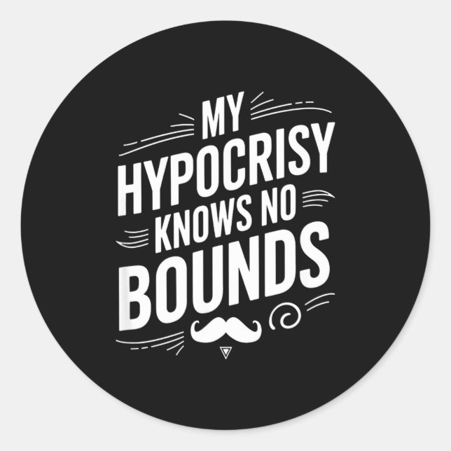 My Hycrisy Knows No Bounds Sarcastic Funny Quote  Classic Round Sticker (Front)