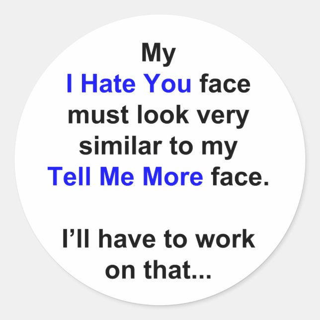 My "I Hate You Face"... Classic Round Sticker (Front)