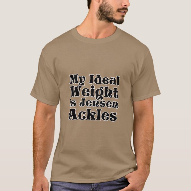 My Ideal Weight is Jensen Ackles T-Shirt (Front)
