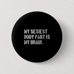 My Iest Body Part Is My Brain Ironic And Funny Quo 6 Cm Round Badge