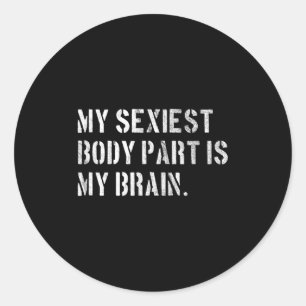 My Iest Body Part Is My Brain Ironic And Funny Quo Classic Round Sticker