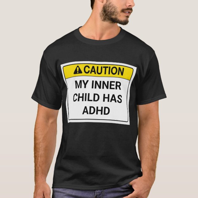 My inner child has ADHD. T-Shirt (Front)