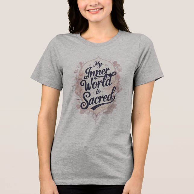 My Inner World is Sacred Tri-Blend Shirt (Front)