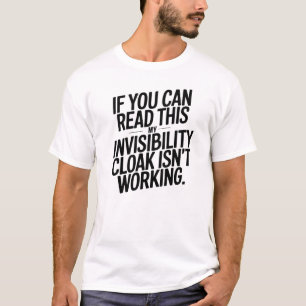 My Invisibility Cloak Isn't Working T-Shirt