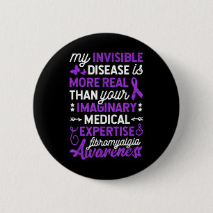 My Invisible Disease Is More Real, Fibromyalgia Aw 6 Cm Round Badge