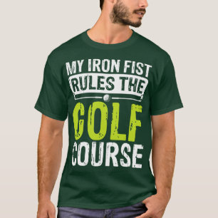 My Iron Fist Rules The Golf Course T Shirt For Wom