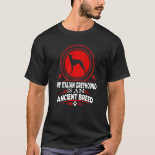 My Italian Greyhound Is An Ancient Dog Breed  Dog T-Shirt