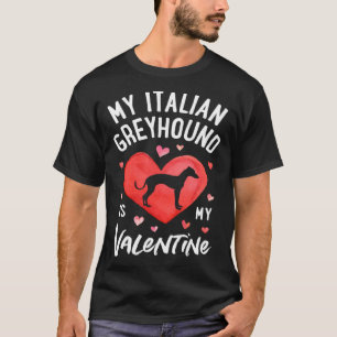 My Italian Greyhound Is My Valentine Valentine s D T-Shirt