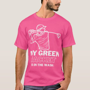 My Jacket Green In The Wash Master Golf Funny Golf T-Shirt