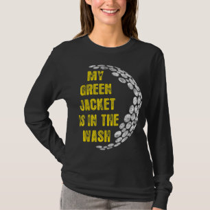 My Jacket Is In The Wash Cute Green Golfing Lover T-Shirt