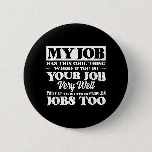 My Job Has This Cool Thing Funny Saying Quote 6 Cm Round Badge