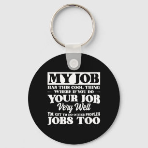 My Job Has This Cool Thing Funny Saying Quote Key Ring