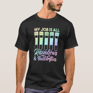 My Job Is All Rainbows And Butterflies Lab Tech Ph T-Shirt