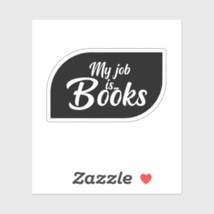 My Job is Books Sticker, Book Lovers Sticker
