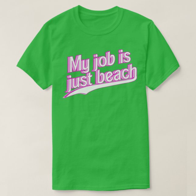 My Job is Just Beach pink T-Shirt (Design Front)