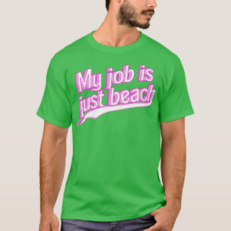My Job is Just Beach pink T-Shirt