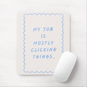 'My Job Is Mostly Clicking Things' Funny Blue  Mouse Pad