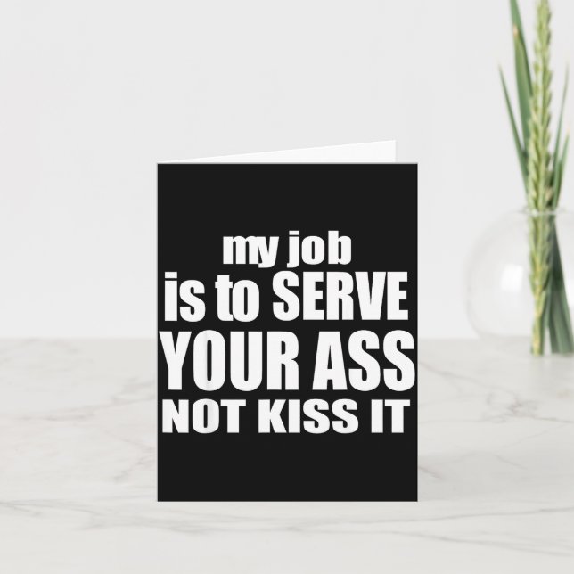 My Job Is To Serve Your Not Kiss It Funny Bartende Card (Front)