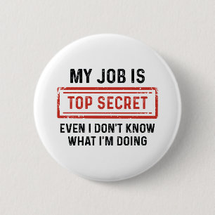 My Job Is Top Secret 6 Cm Round Badge