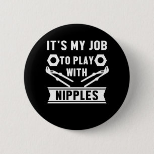 My Job Play With Nipples Plumber Plumbing Gift 6 Cm Round Badge