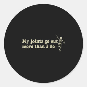 My Joint Go Out More Than I Do Funny Skeleton  Classic Round Sticker
