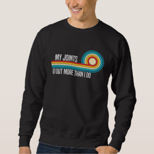 My Joints Go Out More Than I Do  Trendy Sarcasm Qu Sweatshirt