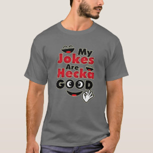 My Jokes Are Hecka Good - Funny Dad Jokes Humorous T-Shirt