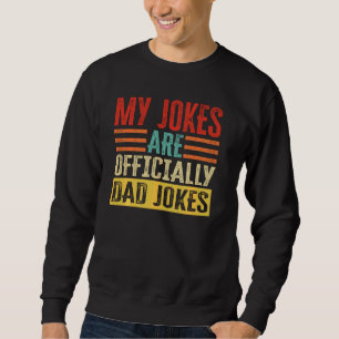 My Jokes Are Officially Dad Jokes Funny New Father Sweatshirt