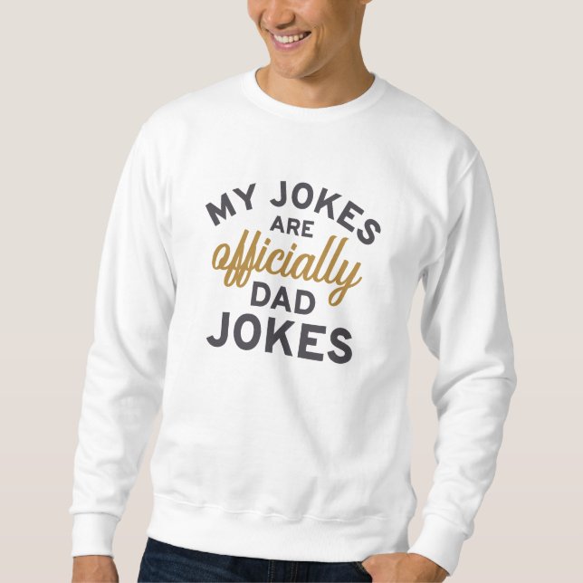 My Jokes Are Officially Dad Jokes Sweatshirt (Front)