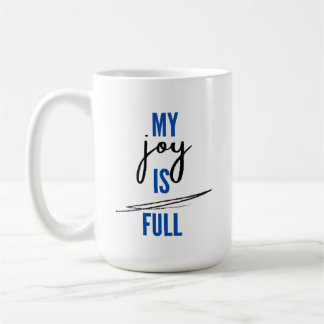 My Joy is Full  Coffee Mug