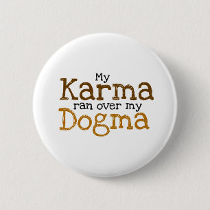 My Karma ran over my Dogma 6 Cm Round Badge