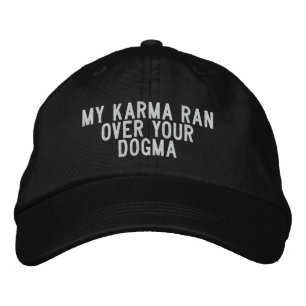 My Karma ran over your Dogma Embroidered Hat