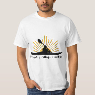 My kayak is calling I must go Funny I love Kayakin T-Shirt