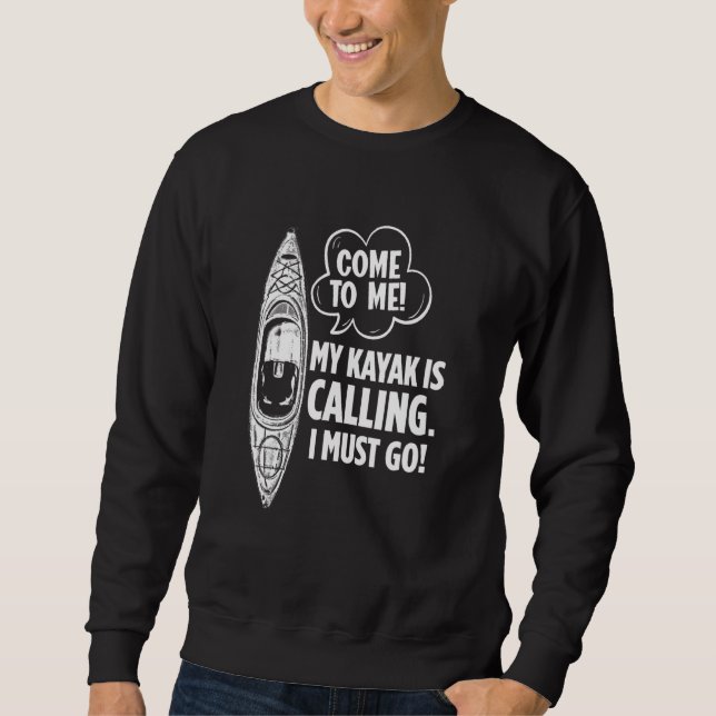 My Kayak Is Calling I Must Go Kayaker Sweatshirt (Front)