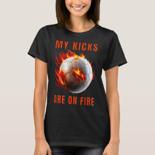My Kicks Are On Fire Soccer Design T-Shirt