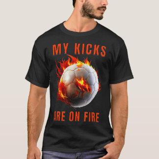 My Kicks Are On Fire Soccer Design T-Shirt
