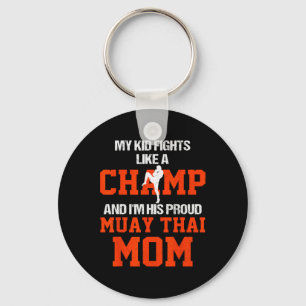 My Kid Fights Like A Champ And Im His Proud Muay T Key Ring