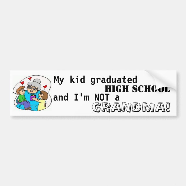 My kid graduated high school and I'm not a grandma Bumper Sticker (Front)