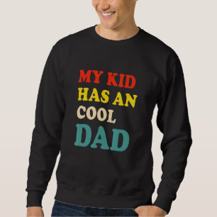My Kid Has An Cool Dad Apparel Father Day Quote Sweatshirt