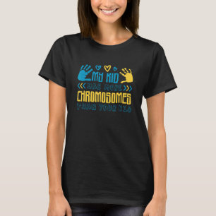 My Kid Has More Chromosomes Than Your Kid T-Shirt