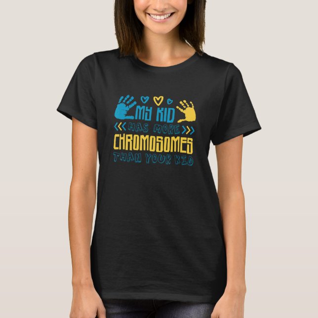 My Kid Has More Chromosomes Than Your Kid T-Shirt (Front)