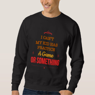 My Kid Has Practice A Game Football Sarcastic Hum Sweatshirt